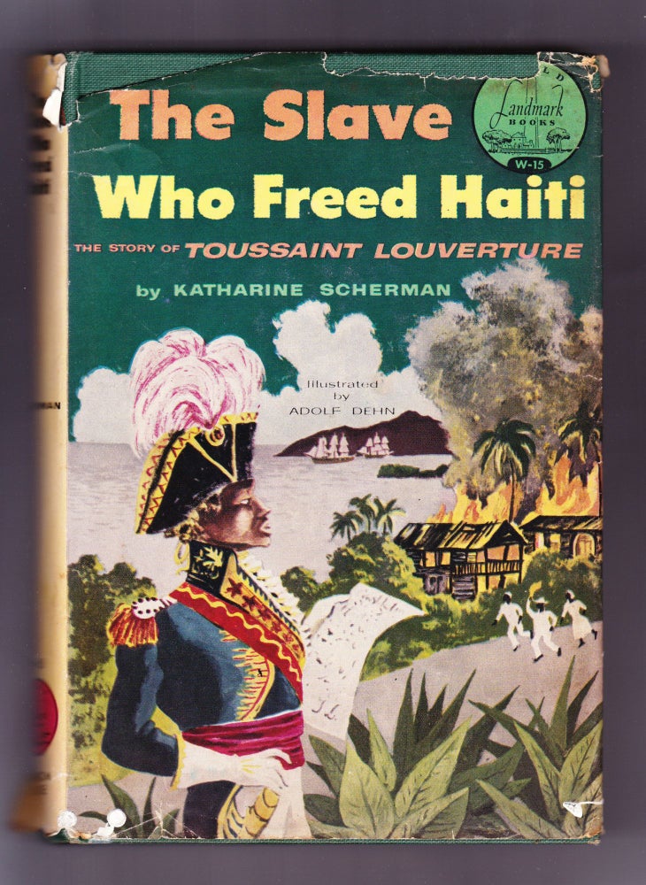 Item #1007 The Slave Who Freed Haiti, The Story of Toussaint Louverture. Katharine Scherman.
