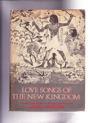 Item #1016 Love Songs of the New Kingdom, Translated from the Ancient Egyptian. John L. Foster