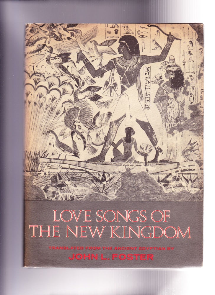 Item #1016 Love Songs of the New Kingdom, Translated from the Ancient Egyptian. John L. Foster.