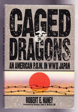 Item #1017 Caged Dragons, An American P.O.W. in WWII Japan. Robert E. Haney