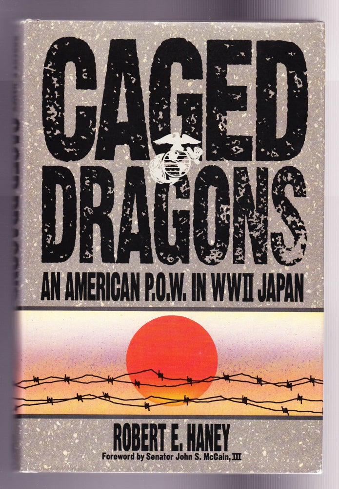 Item #1017 Caged Dragons, An American P.O.W. in WWII Japan. Robert E. Haney.