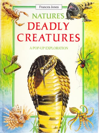 Item #1071 Nature's Deadly Creatures, A Pop-Up Exploration. Frances Jones