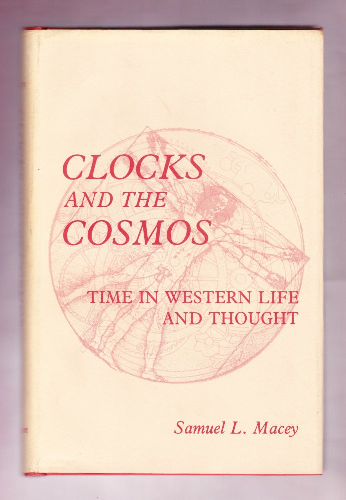 Item #1079 Clocks and the Cosmos, Time in Western Life and Thought. Samuel L. Macey.