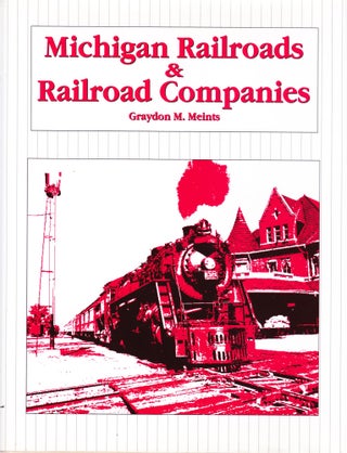 Item #1081 Michigan Railroads & Railroad Companies. Graydon M. Meints