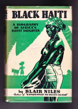 Item #1100 Black Haiti, A Biography of Africa's Eldest Daughter. Blair Niles