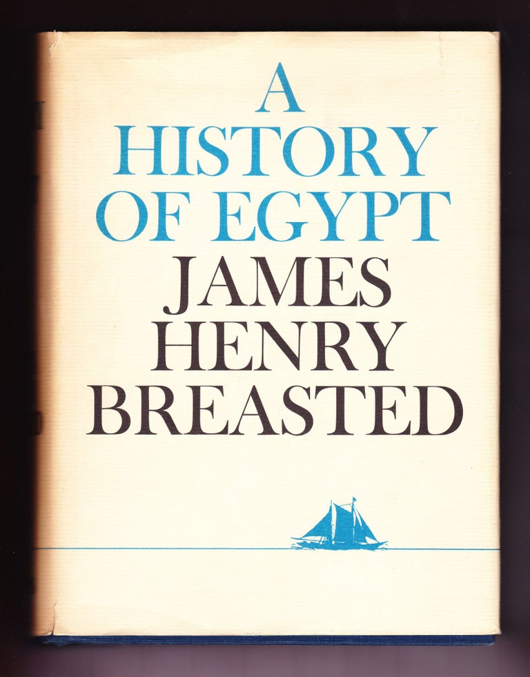 Item #1137 A History of Egypt from the Earliest Times to the Persian Conquest. James Henry Brested.