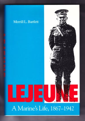 Item #1145 Lejeune: A Marine's Life, 1867-1942. Merrill L. Bartlett