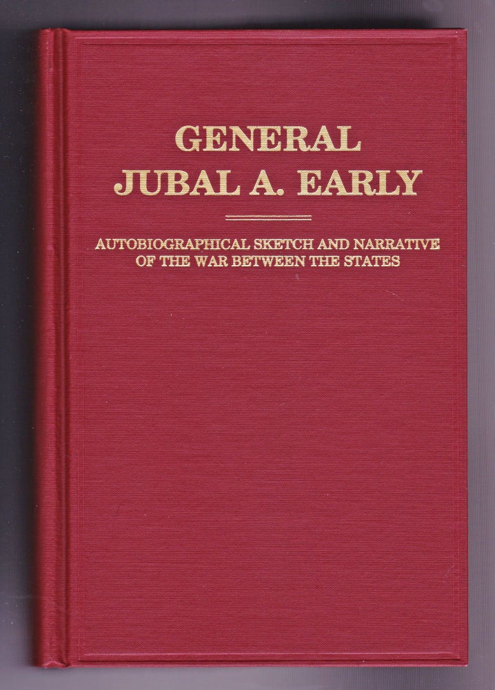 Item #1152 Autobiographical Sketch and Narrative of the War Between the States. Jubal Anderson Early, Lieutenant General.