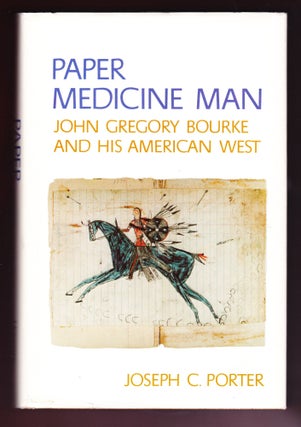 Item #1159 Paper Medicine Man, John Gregory Bourke and His AMerican West. Joseph C. Porter