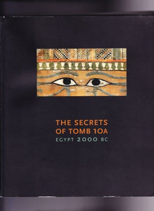 Item #1185 The Secrets of Tomb 10A, Egypt 2000 B.C. Rita E. Freed, Nicholas S. Picardo, Denise M....