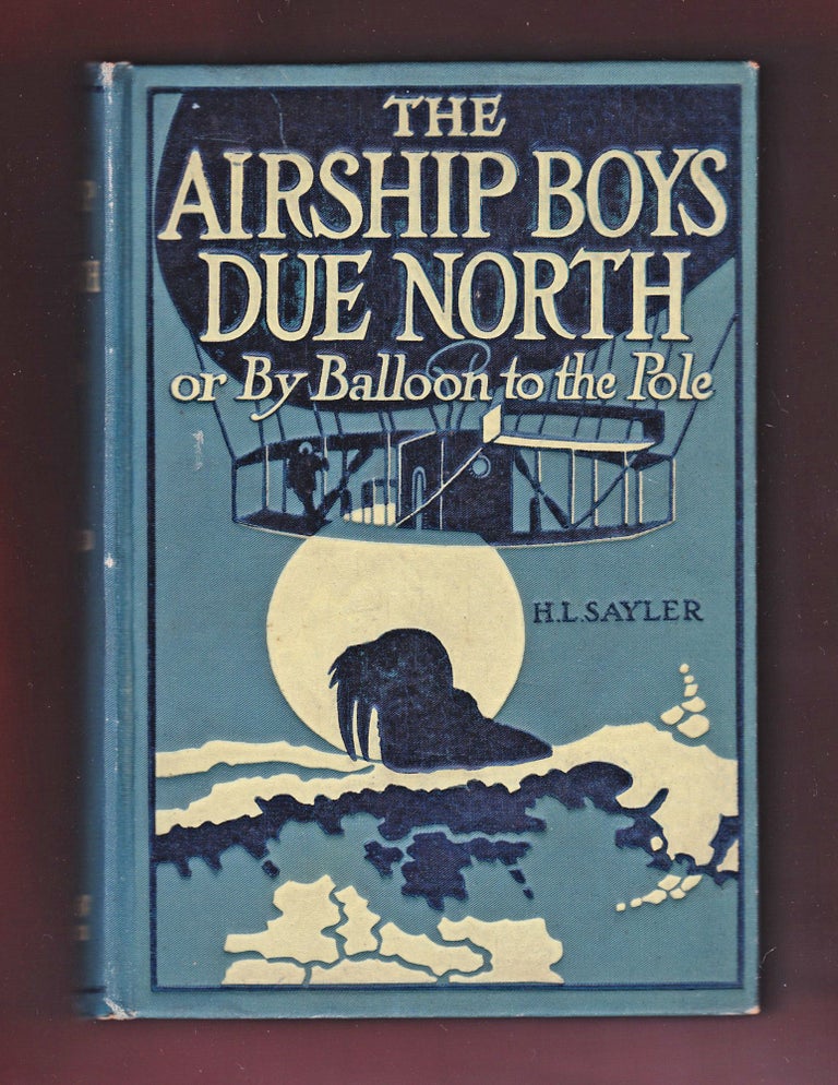 Item #1190 The Airship Boys Due North or By Balloon to the Pole. H. L. Sayler.