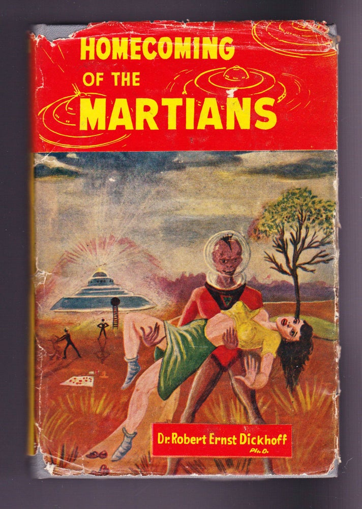 Item #1197 Homecoming of the Martians, An Encyclopedic Work on Flying Saucers. Robert Ernst Dickhoff, Ph D.