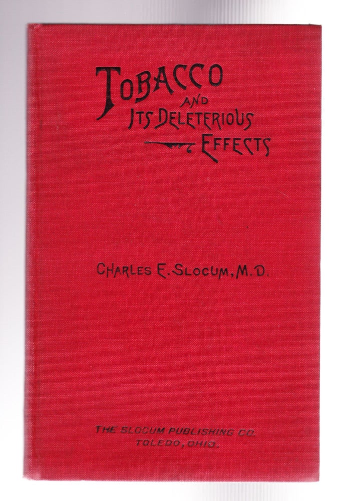 Item #1203 Tobacco and its Deleterious Effects, A Book for Everybody, Both Users and Non-users. Charles E. Slocum, M. D.