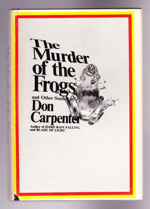 Item #1228 The Murder of the Frogs and Other Stories. Don Carpenter