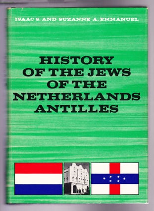 Item #1237 History of the Jews of the Netherlands Antilles, 2 volumes. Isaac S. Emmanuel, Suzanne A
