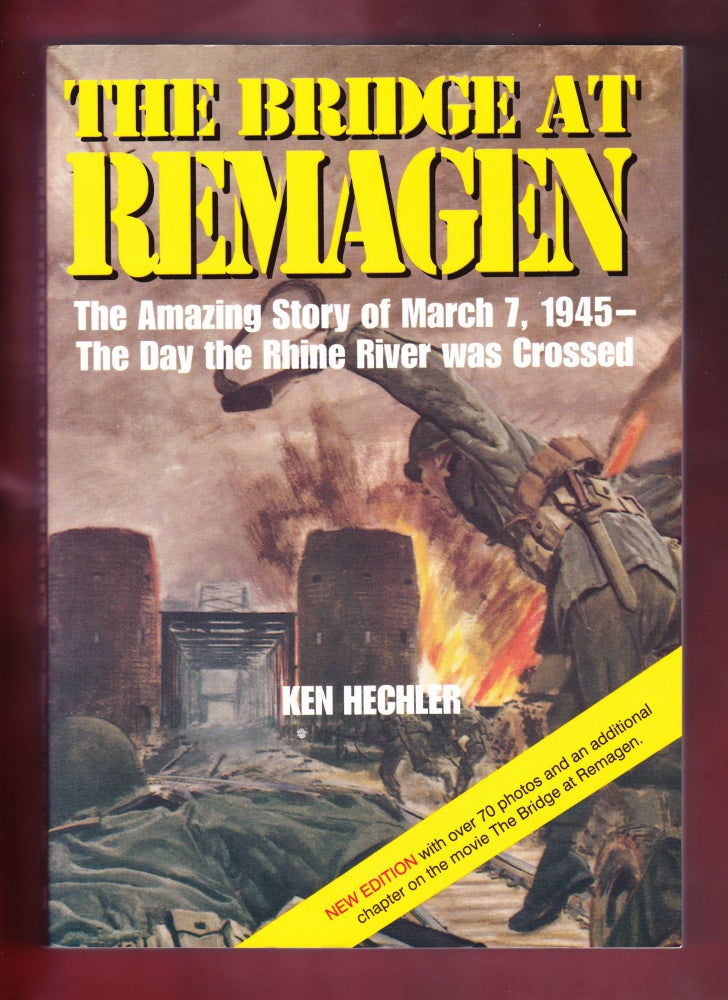 Item #1240 The Bridge at Remagen, The Amazing Story of March 7, 1945 - The Day the Rhine River was Crossed (Signed). Ken Hechler.