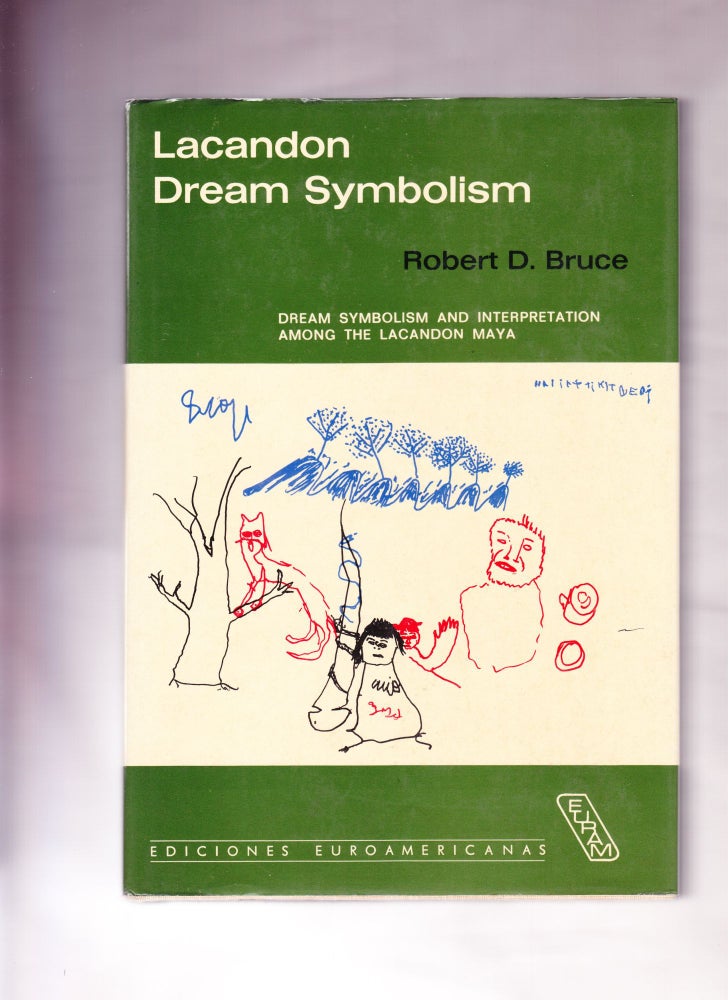 Item #1246 Lacandon Dream Symbolism, Dream Symbolism and Interpretation Among the Lacandon Maya of Chiapas, Mexico. Robert D. Bruce.