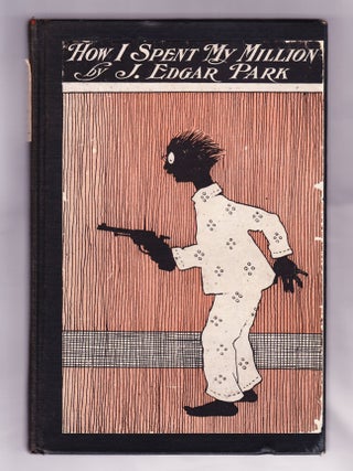 Item #1269 How I Spent My Million, A Christmas Story. J. Edgar Park