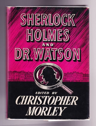 Item #1273 Sherlock Holmes and Dr. Watson, A Textbook of Friendship. Christopher Morley