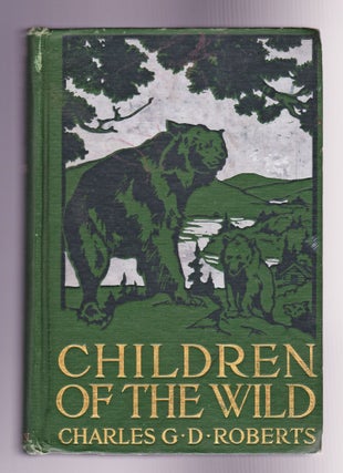 Item #1279 Children of the Wild. Charles D. Roberts