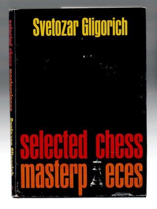 Item #1319 Selected Chess Masterpieces. Svetozar Gligorich