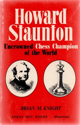 Item #1341 Howard Staunton Uncrowned Chess Champion of th World. Bryan M. Knight