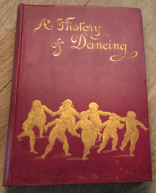 Item #1379 A History of Dancing from the Earliest Ages to Our Own TImes. Gaston Vuillier