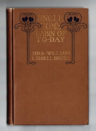 Item #1406 Uncle Tom's Cabin of To-day. Mrs. William Liddell Bruce