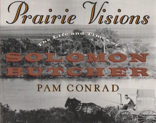 Item #1441 Prairie Visions The Life and Times of Solomon Butcher. Pam Conrad