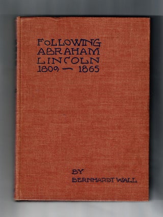 Item #1493 Following Abraham Lincoln 1809-1865. Bernhardt Wall
