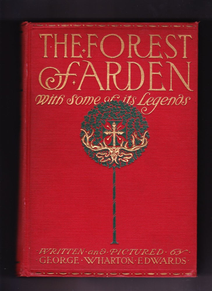Item #155 The Forest of Arden with some of its Legends (of Castle-Knight and Maid, of the winding Rivers meuse, the Semois, the Ourthe, the Lesse and their peaceful Village dotted Valleys Wherein 'tis good to wander). George Wharton Edwards.