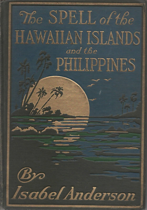 Item #1649 The Spell of the Hawaiian Islands and the Philippines. Isabel Anderson