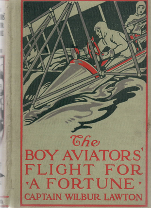Item #1674 The Boy Aviators' Flight for A Fortune. Captain Wilbur Lawton