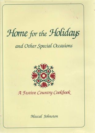 Item #1679 Home for the Holidays a Festive Country Cookbook. Mescal Johnston