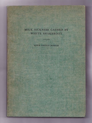 Item #1746 Milk Sickness Caused by White Snakeroot. Edwin Lincoln Moseley