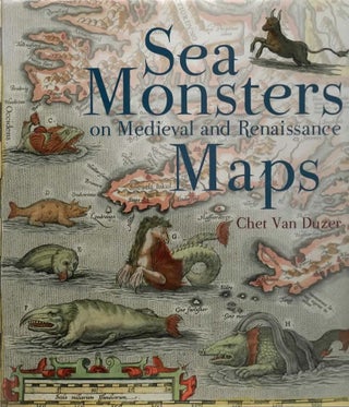 Item #1753 Sea Monsters Maps. Chet Van Duzer
