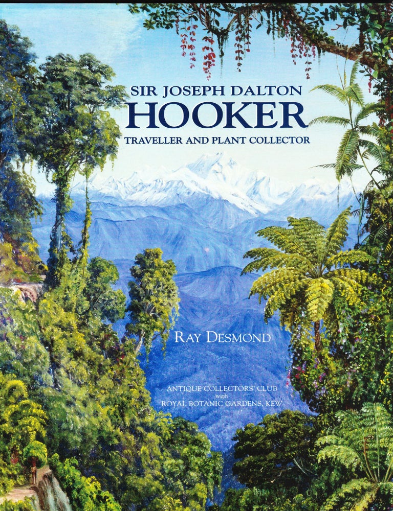 Item #1772 Sir Joseph Dalton Hooker, Traveller and Plant Collector. Ray Desmond.