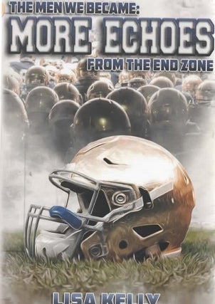 Item #1820 The Men We Became: More Echoes From the End Zone. Lisa Kelly