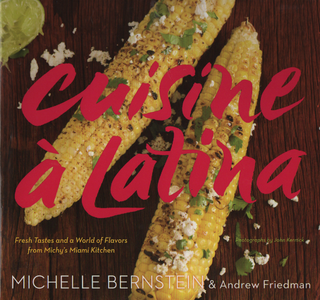 Item #1827 cusine a latina. Bernstein, Friedman - signed Happy Cooking! Michelle Bernstein on a....