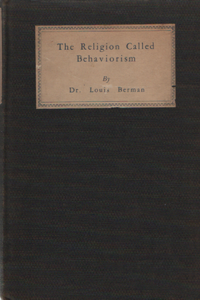 Item #2011 The Religion Called Behaviorism. Dr. Louis Berman