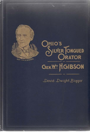 Item #2097 Ohio's Silver Tongued Orator Gen. Wm. H. Gibson. David Dwight Bigger