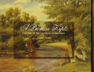Item #215 A Promise Kept: A History of the Village of Ottawa Hills. James C. Marshall
