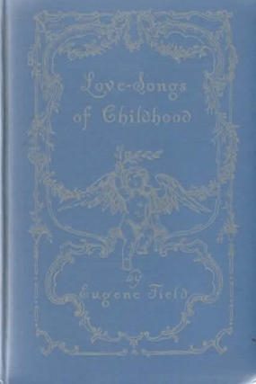 Item #2151 Love-Songs of Childhood. Eugene Field