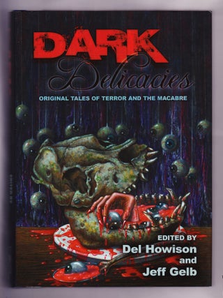 Item #2227 Dark Delicacies, Original Tales of Terror and the Macabre. Del Howison,...
