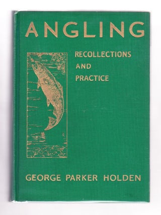 Item #2329 Angling Recolections and Practice. George Parker Holden