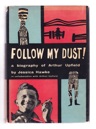 Item #2376 Follow My Dust, a Biography of Arthur Upfield. Jessica Hawke