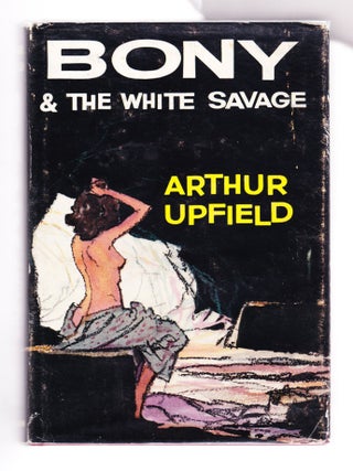 Item #2381 Bony & the White Savage. Arthur Upfield