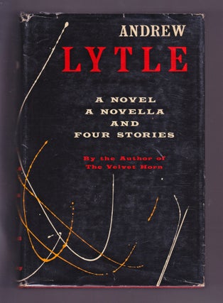 Item #2400 A Novel, A Novella and Four Stories (Signed). Andrew Lytle