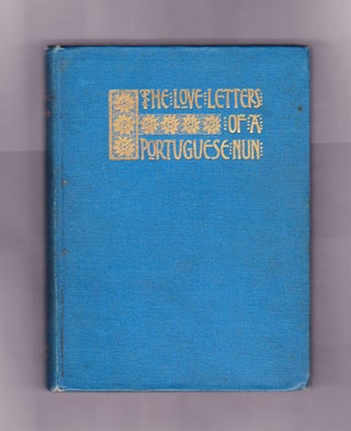 Item #245 The Love Letters of a Portuguese Nun, Being the Letters Written by Marianna Alcaforado...