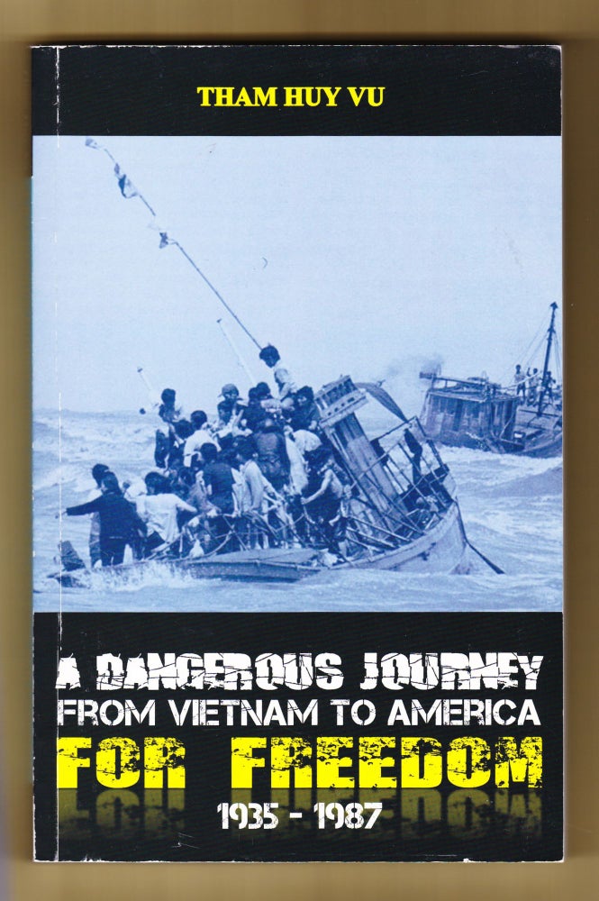 Item #378 A Dangerous Journey from Vietnam to Ameria for Freedom 1935-1987. Tham Huy Vu.